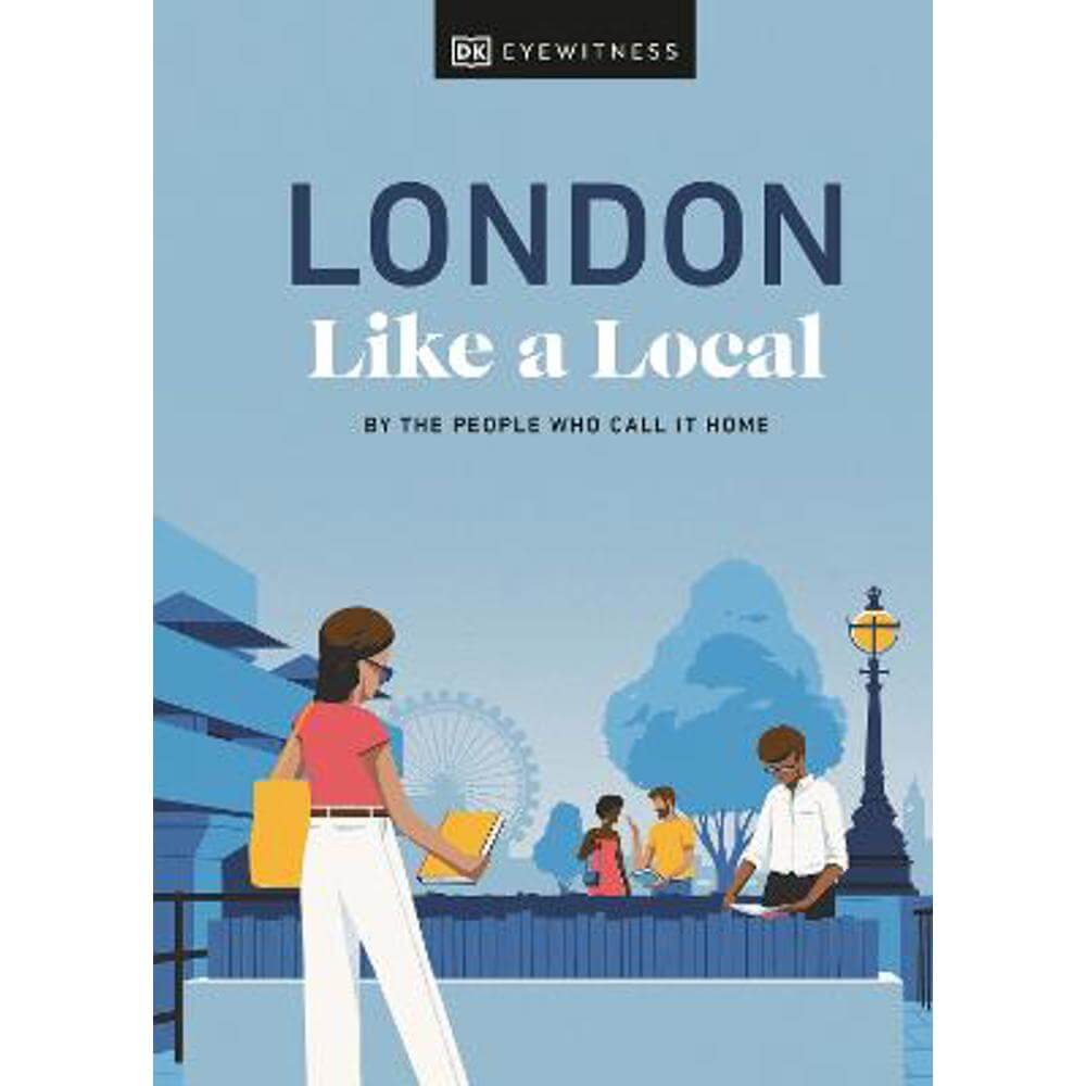London Like a Local: By the People Who Call It Home (Hardback) - Florence Derrick